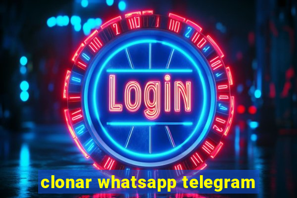 clonar whatsapp telegram